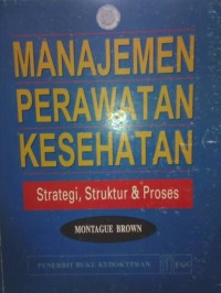 Manajemen Perawatan Kesehatan Strategi,Struktur dan Proses