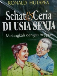 Sehat & Ceria Di Usia Senja Melangkah Dengan Anggun