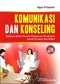 Komunikasi dan Konseling Aplikasi dalam Sarana Pelayanan Kesehatan untuk Perawat dan Kebidanan