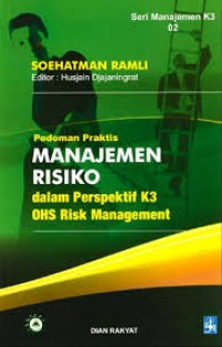 Pedoman Praktis Manajemen Risik Dalam Perspektif K3 OHS Risk Management