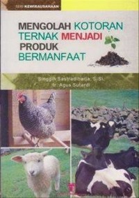 Mengolah Kotoran Ternak Menjadi Produk Bermanfaat