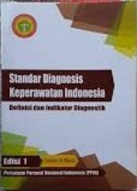 Standar Diagnosis Keperawatan Indonesia : Definisi dan Indikator Diagnostik edisi 1 cetakan III (Revisi)