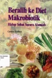 Beralih ke Diet Makrobiotik Hidup Sehat Secara Alamiah