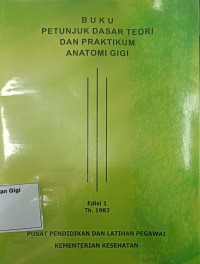 Buku petunjuk dasar teori dan praktikum anatomi gigi