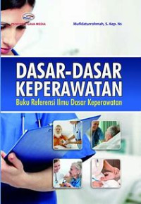 Dasar-Dasar Keperawatan  Buku Referensi Ilmu Dasar Keperawatan