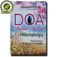 Doa Harian Muslim & Hikmahnya : Berdasarkan Al-Quran dan Hadits