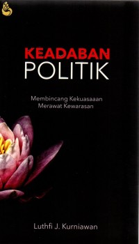 Keadaban Politik Membincang Kekuasaan Merawat Kewarasan