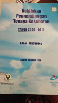 Kebijakan Pengembangan Tenaga Kesehatan Tahun 2000-2010