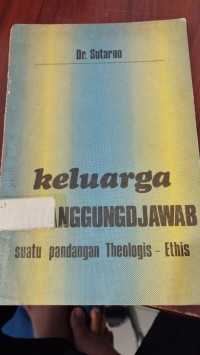 Keluarga Bertanggung Djawab: Suatu Pandangan Theologis-Ethis
