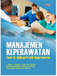 Manajemen Keperawatan : Teori & Apliklasi Praktik Keperawatan