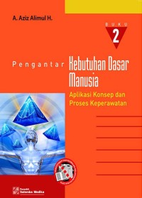 Pengantar Kebutuhan Dasar Manusia Buku 2 : Aplikasi Konsep dan Proses Keperawatan