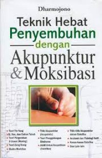 Teknik Hebat Penyembuhan dengan Akupuntur & Moksibasi