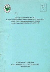 Buku Pedoman Pengajaran Mata Kuliah Dasar-Dasar Kesehatan Lingkungan Pada Institusi Pendidikan Ahli Madya Sanitasi Kesehatan Lingkungan