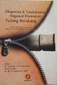 Diagnosis dan Tatalaksana Kegawat Daruratan Tulang Belakang : Untuk mahasiswa, paramedis, dokter umum dan dokter residen