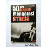 50 Cara Ampuh Mengatasi Stress