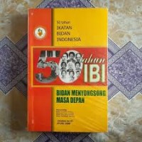 50 Tahun Ikatan Bidan Indonesia;Bidan Menyosong Masa Depan