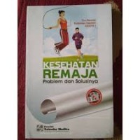 Kesehatan Remaja ; Problem dan Solusinya