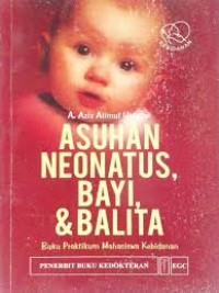 Asuhan Neonatus Bayi & Balita ; buku praktikum Mahasiswa kebidanan