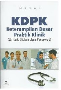 KDPK (Keterampilan Dasar Praktik Klinik ) : Untuk bidan dan perawat