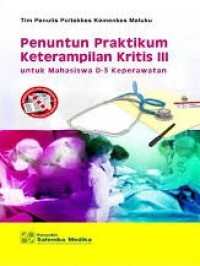 Penuntun Praktikum Keterampilan Kritis III Untuk Mahasiswa D-3 Keperawatan