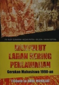 Menyulut Lahan Kering Perlawanan Gerakan Mahasiswa 1990-an