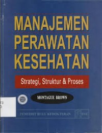 Manajemen Perawatan Kesehatan Strategi, Struktur, & Proses