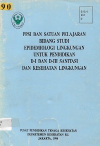 PPSI Dan Satuan Pelajaran Bidang Studi Epidemiologi Lingkungan Untuk Pendidikan D-I Dan D-III Sanitasi Dan Kesehatan Lingkungan