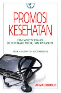 Promosi Kesehatan Dengan Pendekatan Teori Perilaku, Media Dan Aplikasi