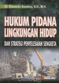 Hukum Pidana Lingkungan Hidup Dan Strategi Penyelesaian Sengketa