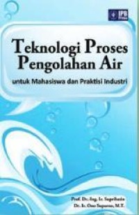 Teknologi Proses Pengolahan Air Untuk Mahasiswa Praktisi Industri